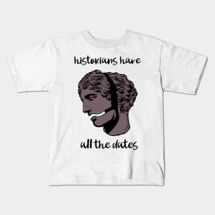 historians have all the dates Kids T-Shirt